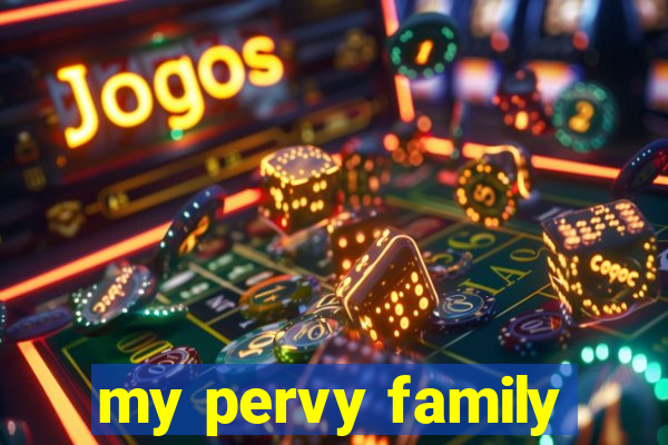 my pervy family